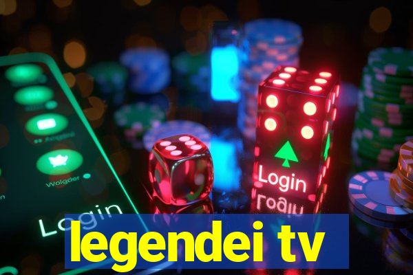 legendei tv